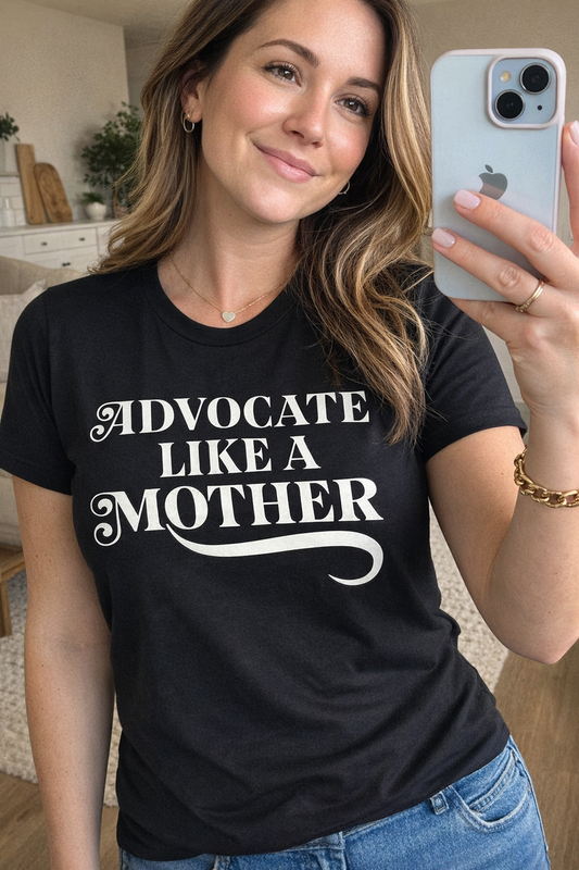 Advocate Like a Mother - 100% Cotton T-shirt