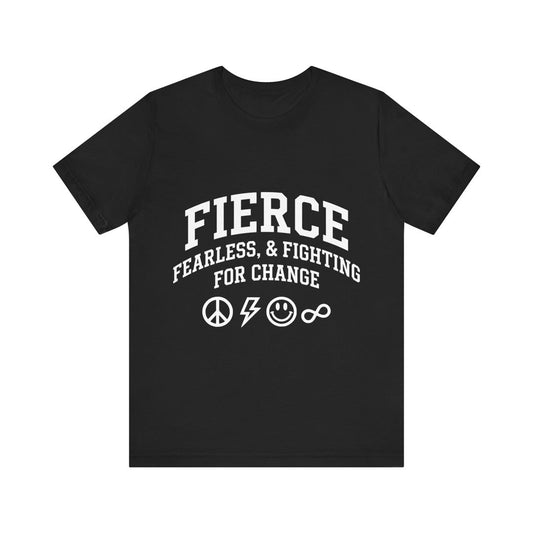 FIERCE – Fearless & Fighting for Change - 100% Cotton Tee FIERCE