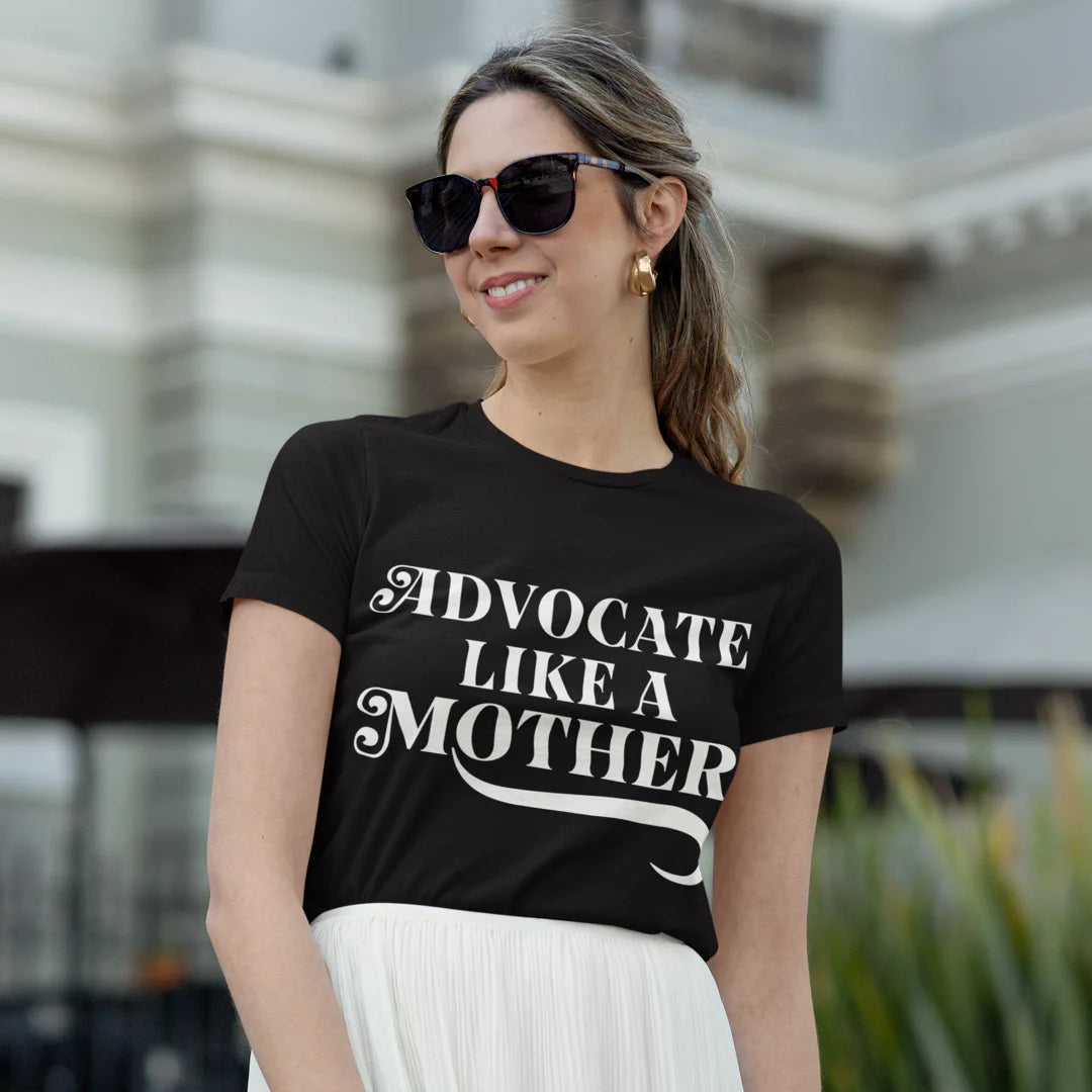 Advocate Like a Mother - 100% Cotton T-shirt