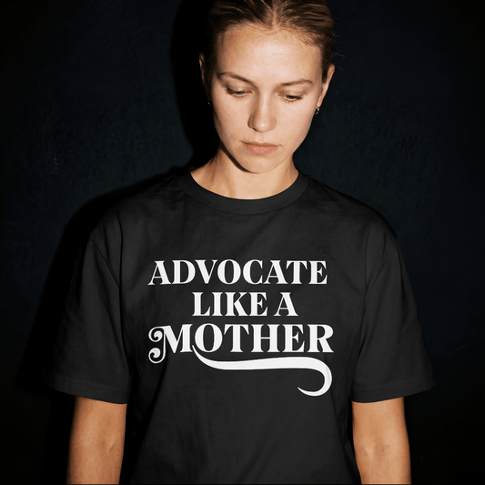 Advocate Like a Mother - 100% Cotton T-shirt advocate