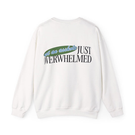 Not an asshole, Just Overwhelmed - Sweatshirt