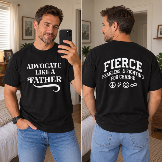Advocate like a Father + Fierce Father - 100% Cotton T-shirt