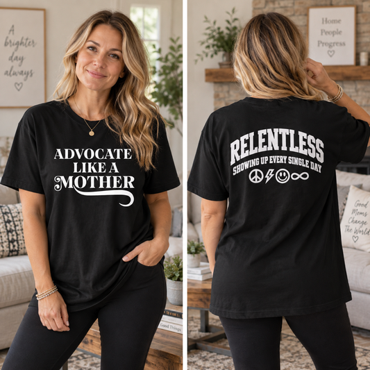 RELENTLESS Mother + Advocate Like a Mother - 100% Cotton T-shirt