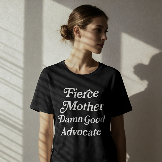 Fierce Mother Damn Good Advocate- 100% Cotton Tee Advocate