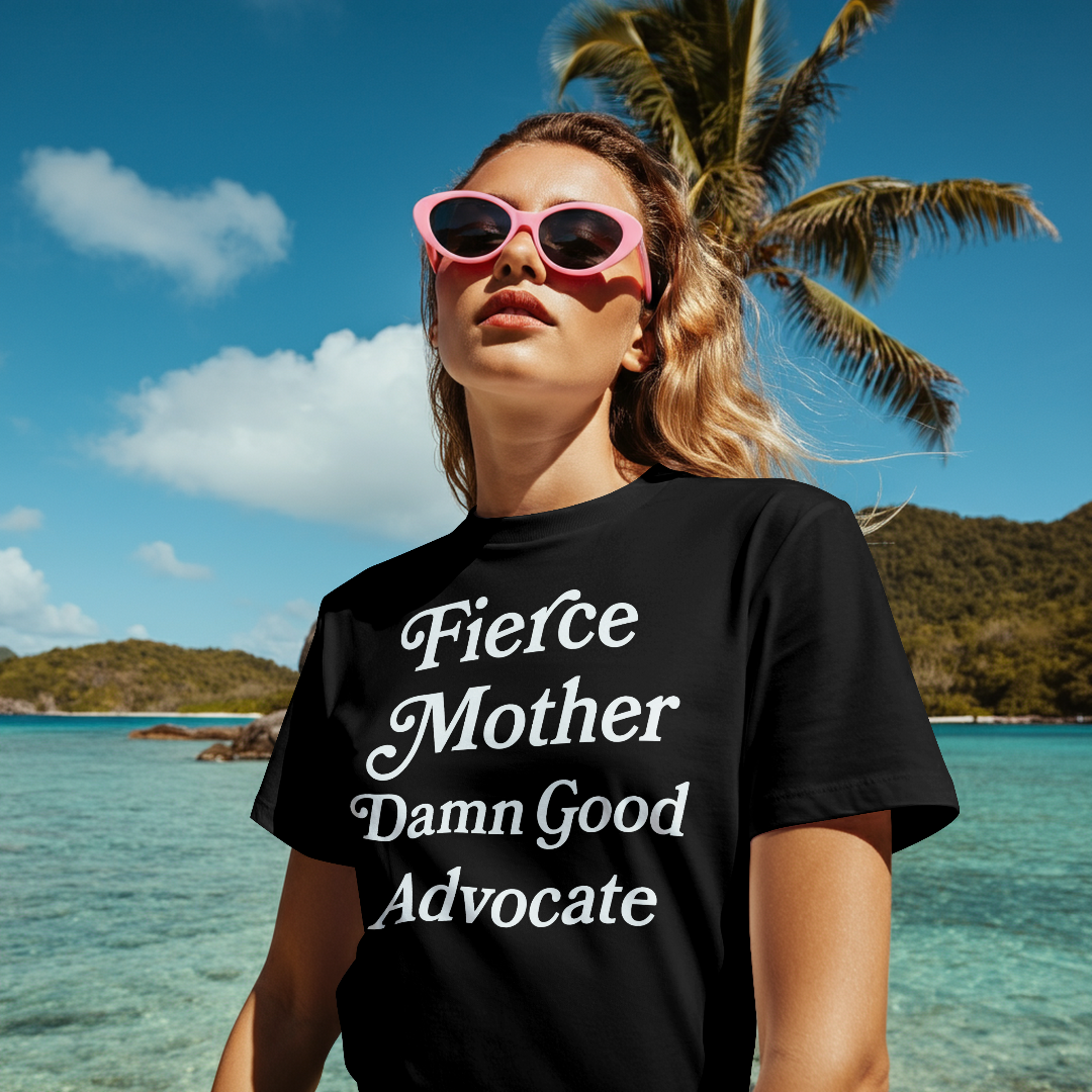 Fierce Mother Damn Good Advocate- 100% Cotton Tee Printdoors