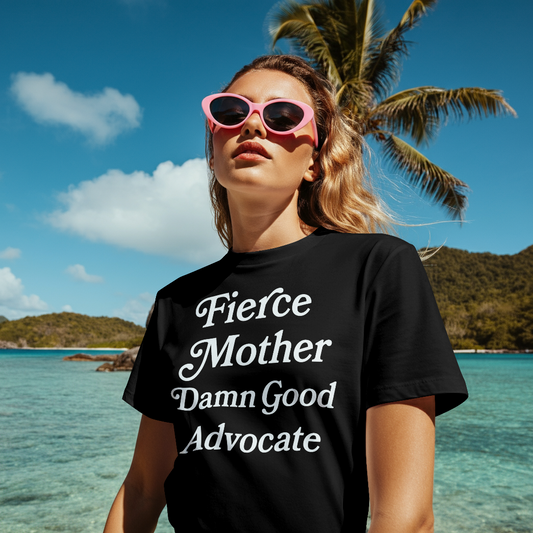 Fierce Mother Damn Good Advocate- 100% Cotton Tee Advocate