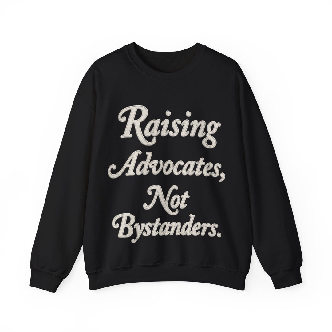 Raising Advocates, Not Bystanders – Sweatshirt