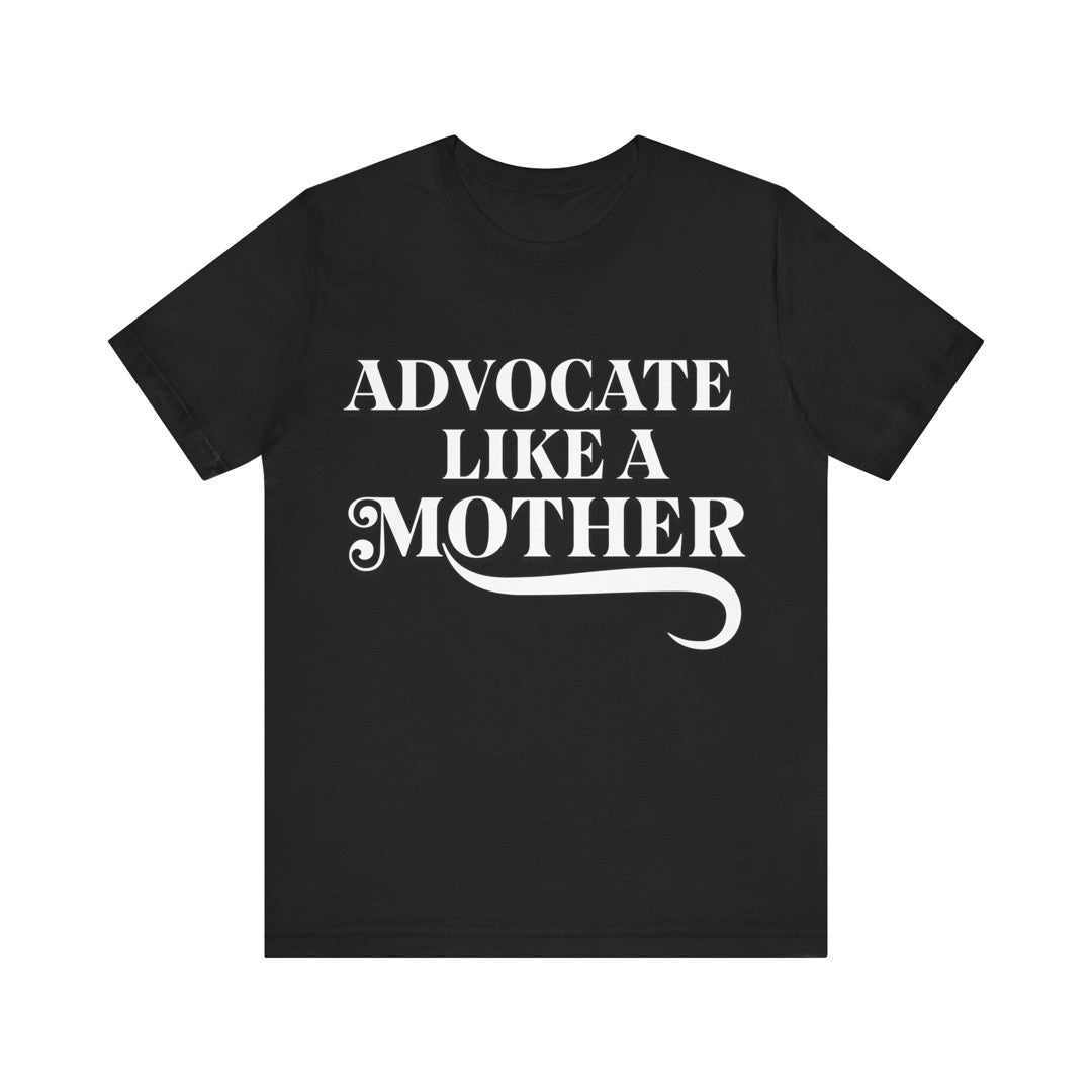 Advocate Like a Mother + My Child, My Why - 100% Cotton T-shirt