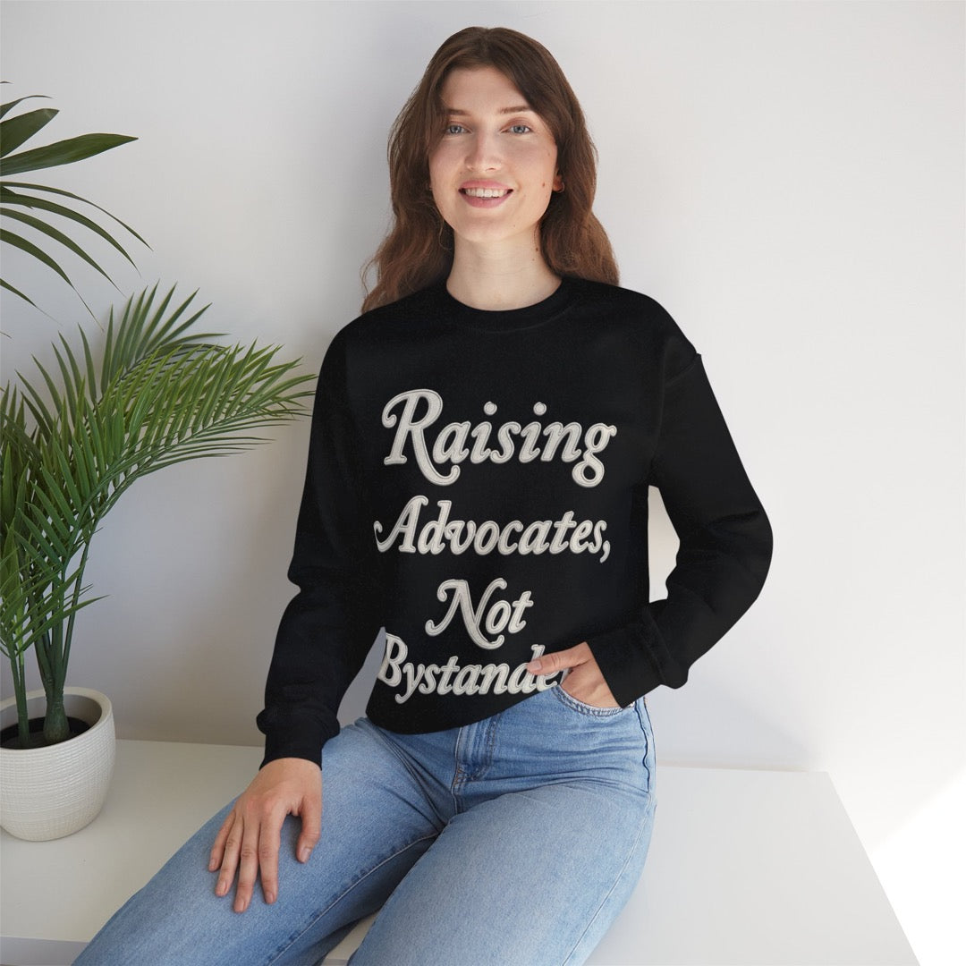 Raising Advocates, Not Bystanders – Sweatshirt
