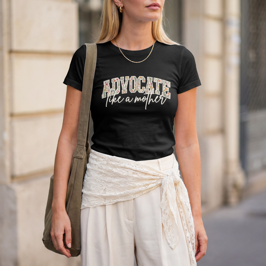 Advocate Like a Mother – Floral Graphic T-shirt