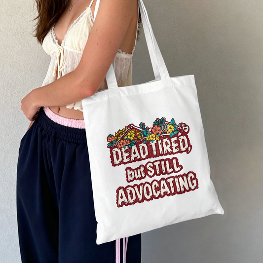 Dead Tired But Still Advocating - Tote Bag