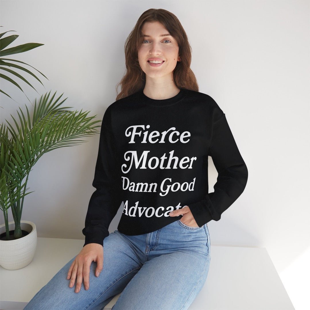 Fierce Mother Damn Good Advocate Sweatshirt Fierce