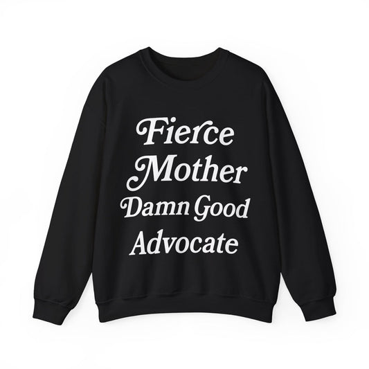 Fierce Mother Damn Good Advocate Sweatshirt Fierce
