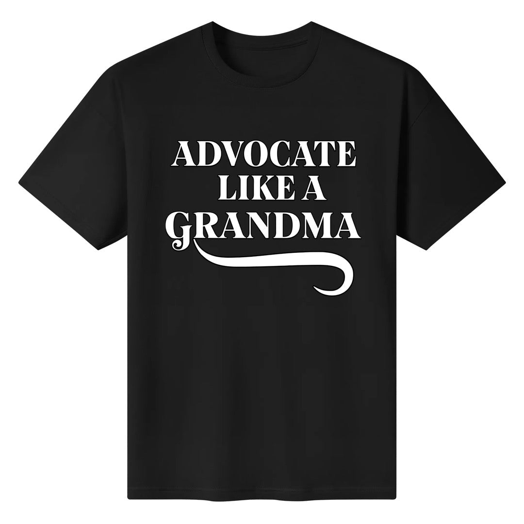 Advocate Like a Grandma - 100% cotton T-shirt Grandma