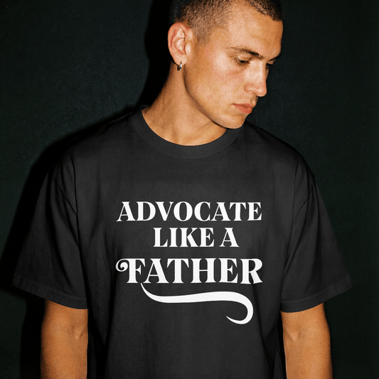 Advocate like a Father - 100% Cotton T-shirt Father