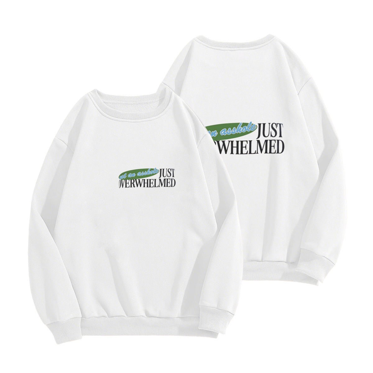 Not an asshole, Just Overwhelmed - Sweatshirt