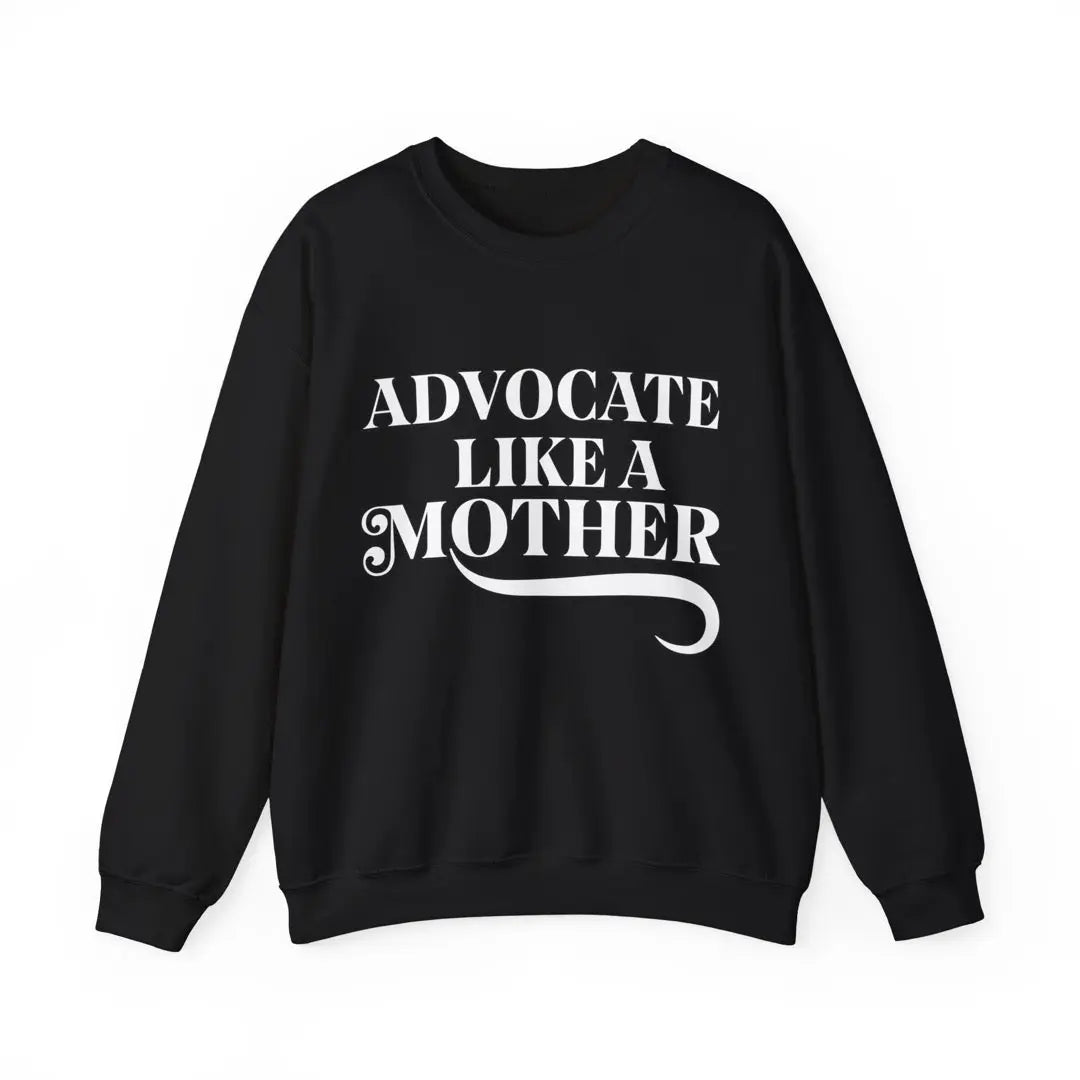 Black cotton sweatshirt laid flat with the white Advocate Like a Mother print on the chest
