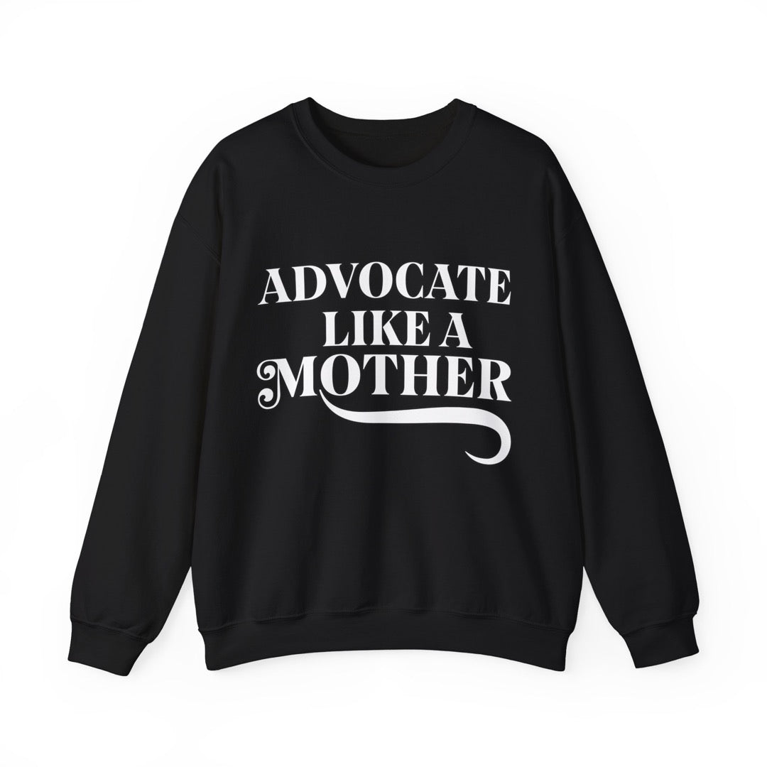 advocate like a mother- sweatshirt