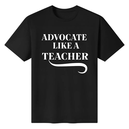 Advocate Like a Teacher – Unisex 100% Cotton T-shirt