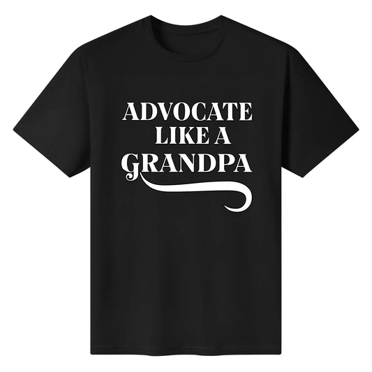 Advocate Like a Grandpa – 100% cotton T-shirt