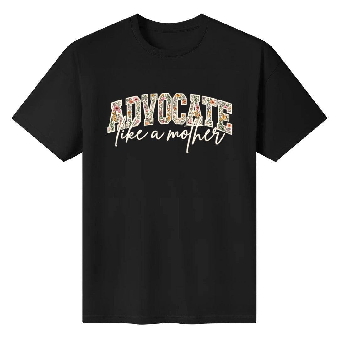 Advocate Like a Mother – Floral Graphic T-shirt