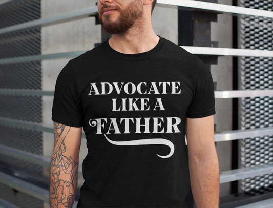 Advocate like a Father - 100% Cotton T-shirt